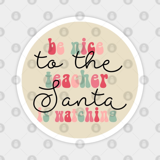 Be Nice to The Teacher Santa is Watching Funny Christmas Magnet by JDVNart